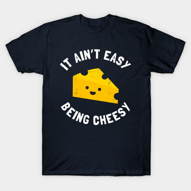 Cheesy Gift - Funny It Ain't Easy Being Cheesy T-Shirt by propellerhead